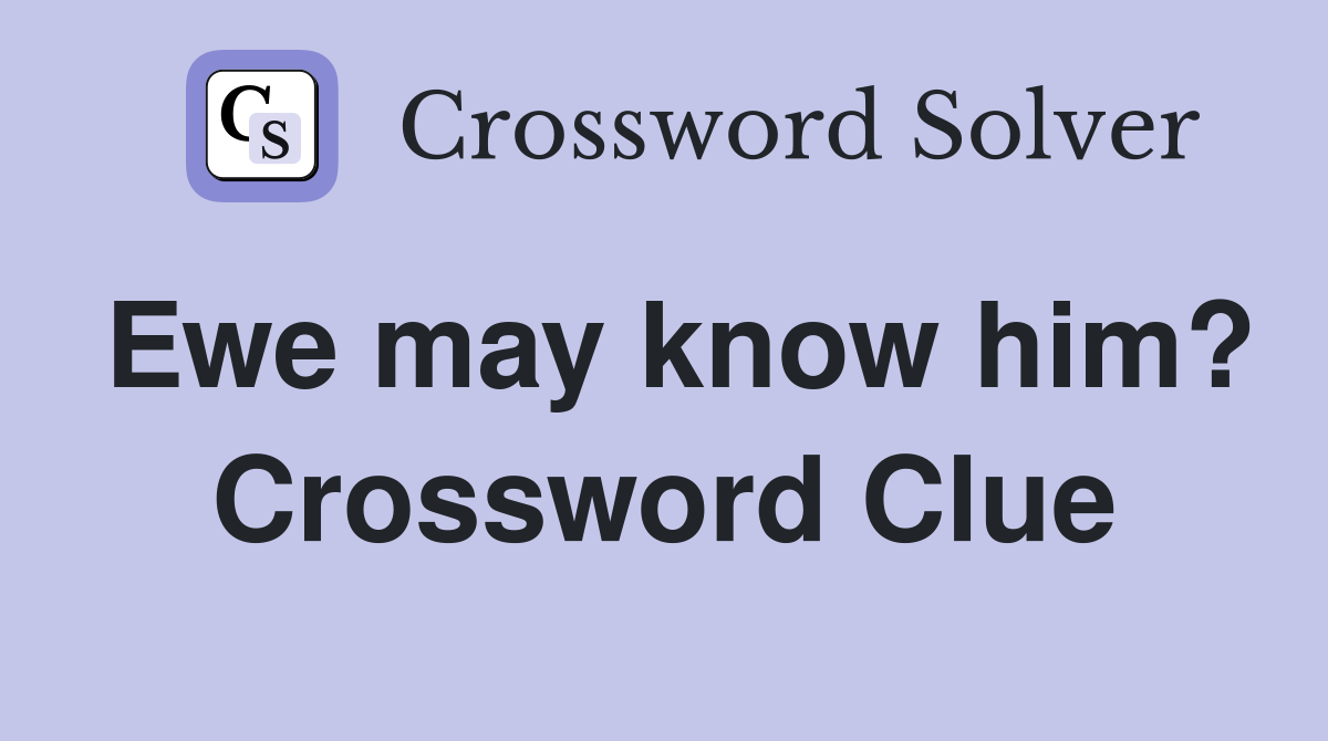 Ewe may know him? Crossword Clue
