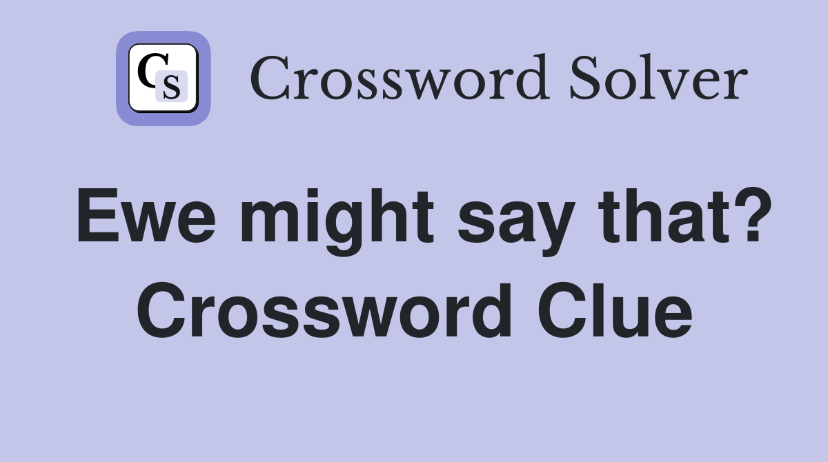 Ewe might say that? Crossword Clue