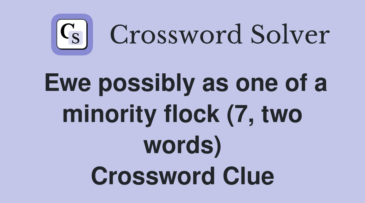Ewe possibly as one of a minority flock (7, two words) Crossword Clue