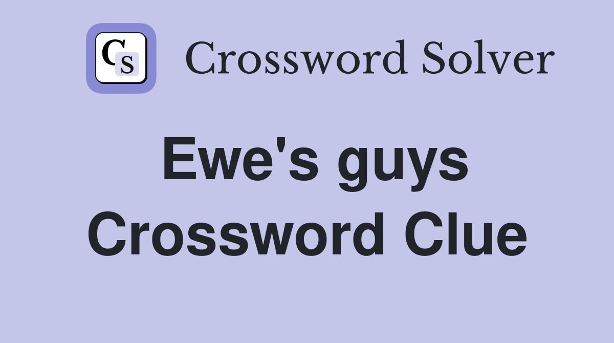 Ewe #39 s guys Crossword Clue Answers Crossword Solver
