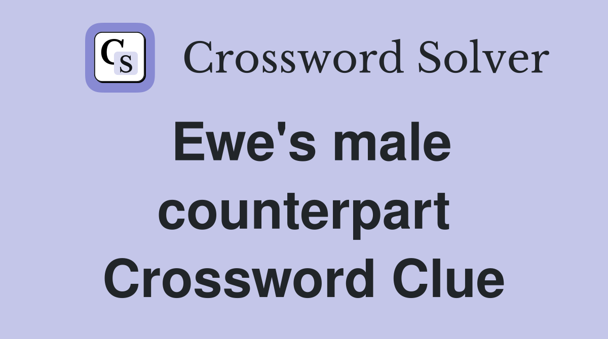 Ewe's male counterpart Crossword Clue