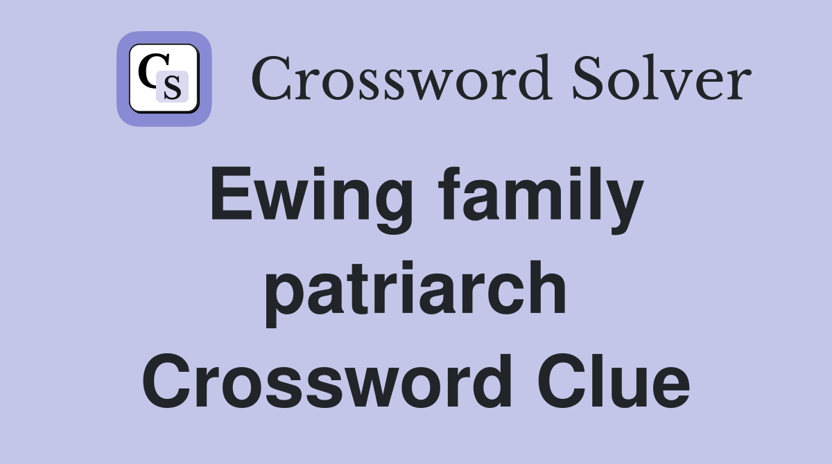 Ewing family patriarch Crossword Clue