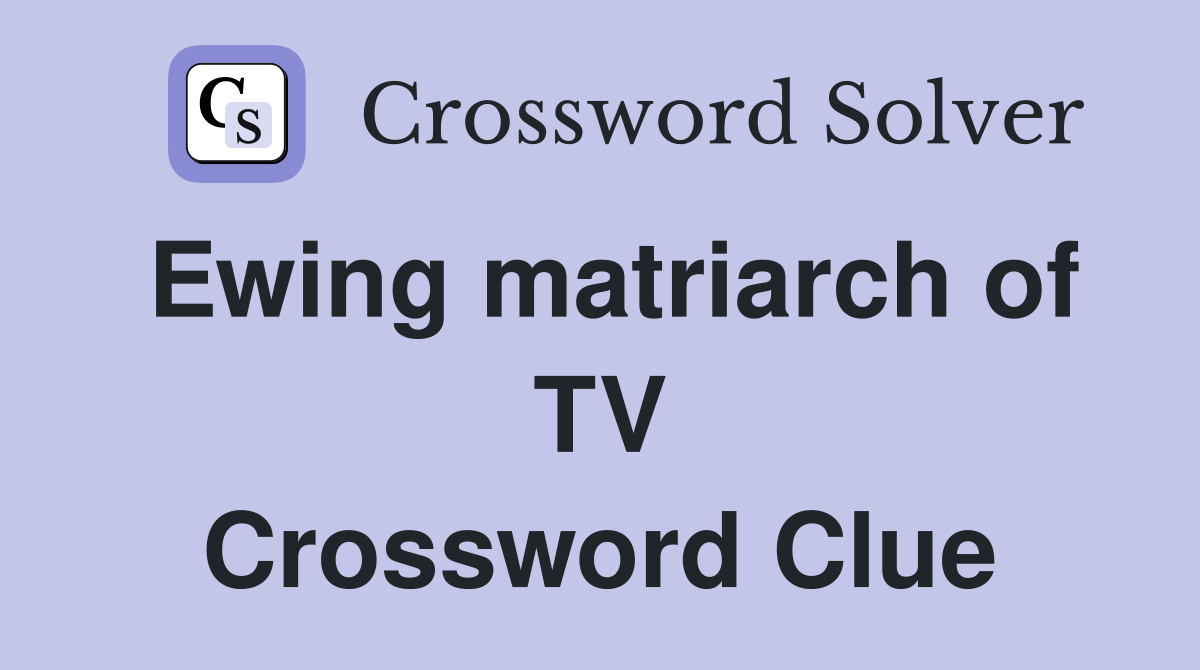 Ewing matriarch of TV Crossword Clue