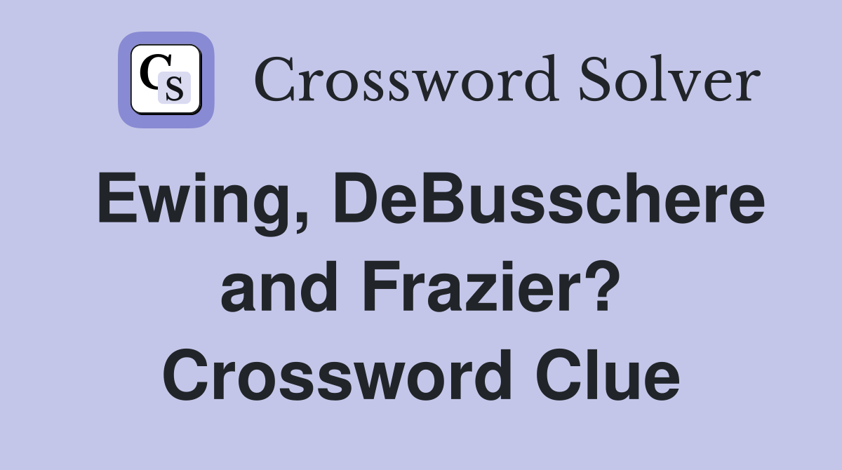 Ewing, DeBusschere and Frazier? Crossword Clue