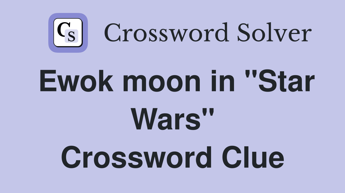 Ewok moon in "Star Wars" Crossword Clue