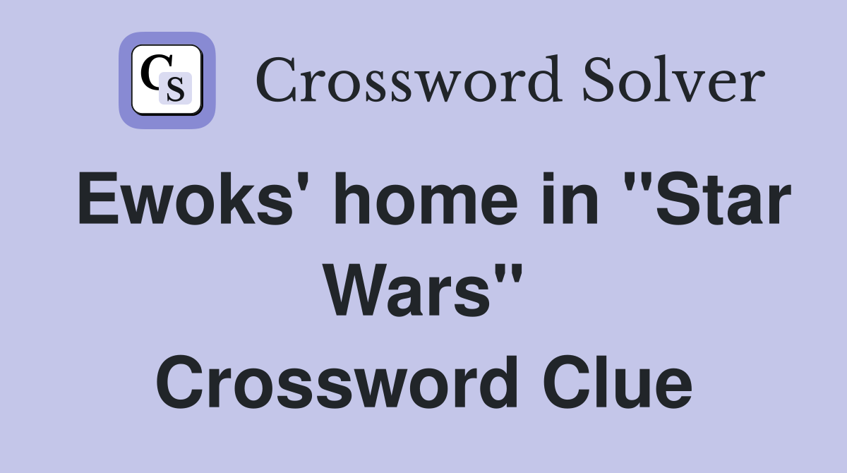 Ewoks' home in "Star Wars" Crossword Clue