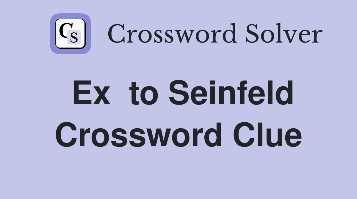 Ex  to Seinfeld Crossword Clue
