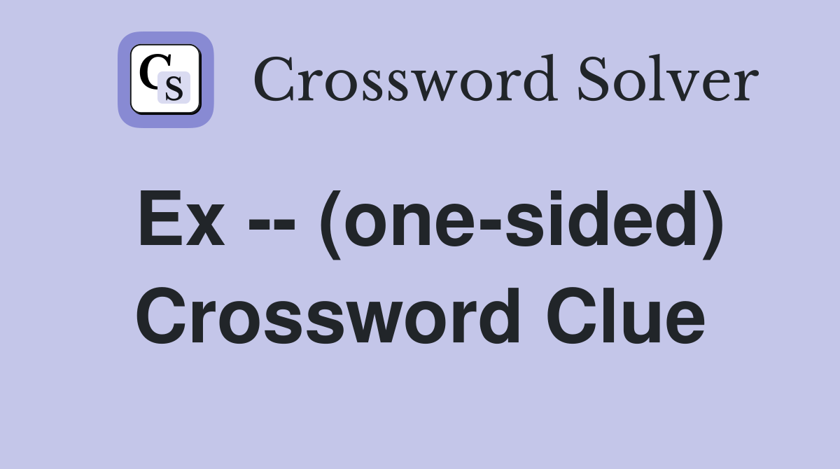 Ex -- (one-sided) Crossword Clue