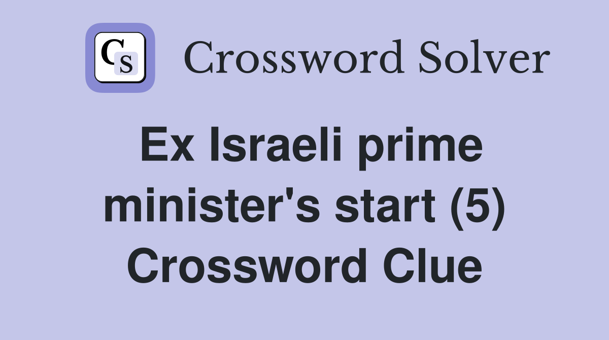 Ex Israeli prime minister's start (5) Crossword Clue