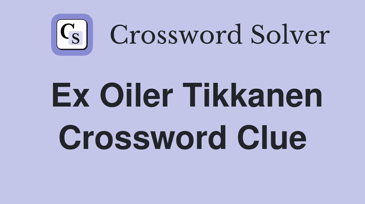 Ex Oiler Tikkanen Crossword Clue