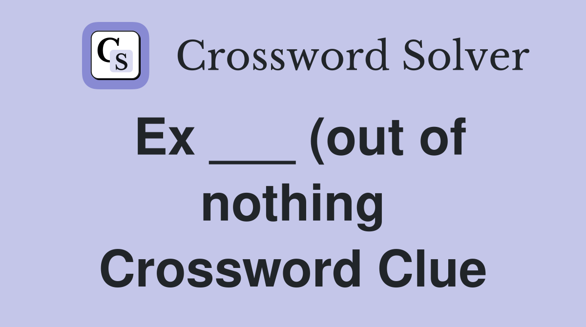 Ex (out of nothing) Crossword Clue Answers Crossword Solver Ex (out of nothing) Crossword Clue Answers Crossword Solver