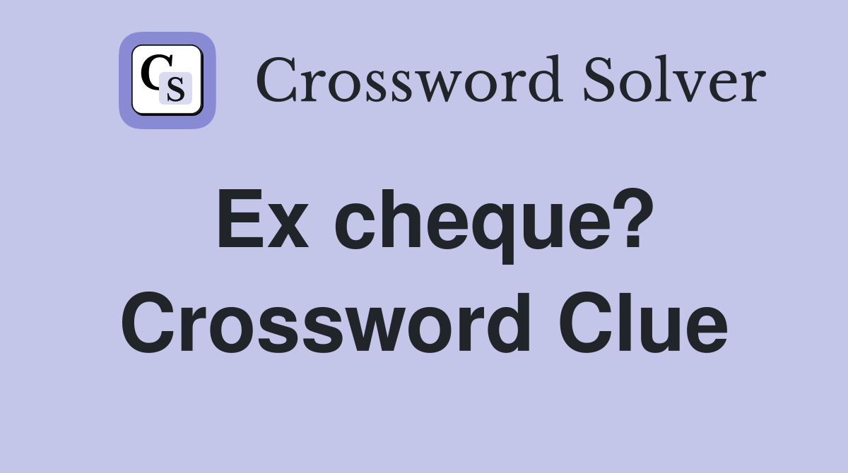Ex cheque? Crossword Clue