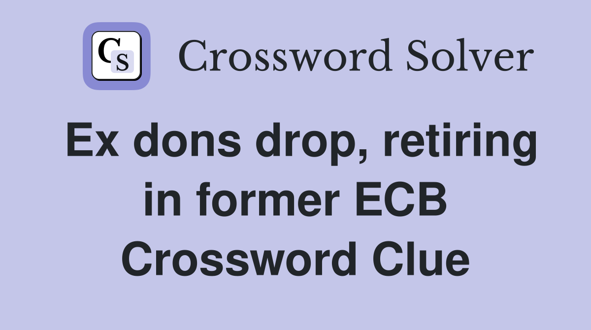 Ex dons drop, retiring in former ECB Crossword Clue