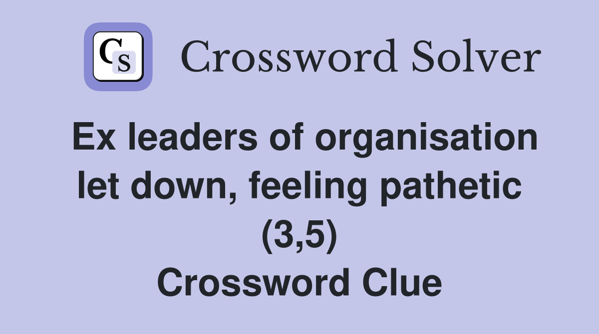 Ex leaders of organisation let down, feeling pathetic (3,5) Crossword Clue