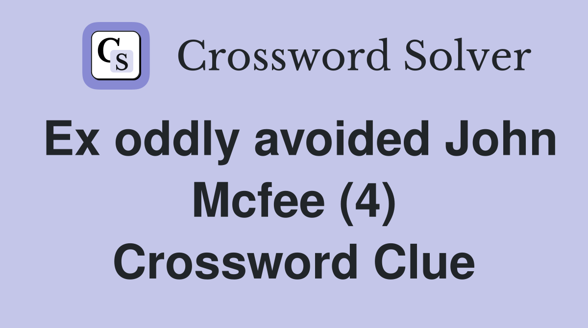 Ex oddly avoided John Mcfee (4) Crossword Clue