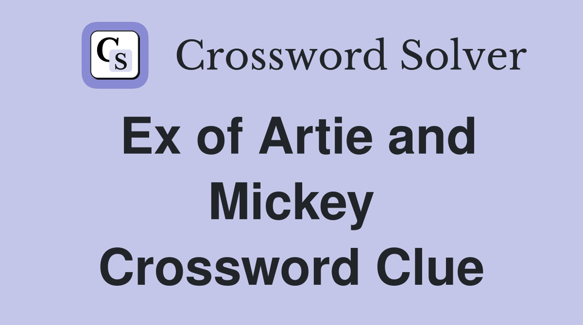 Ex of Artie and Mickey Crossword Clue