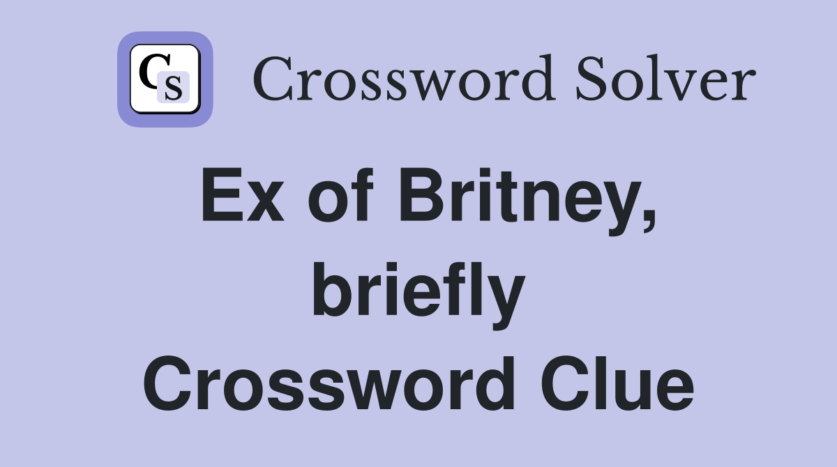Ex of Britney, briefly Crossword Clue