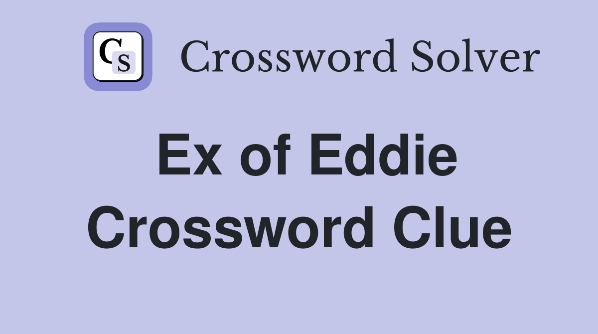 Ex of Eddie Crossword Clue