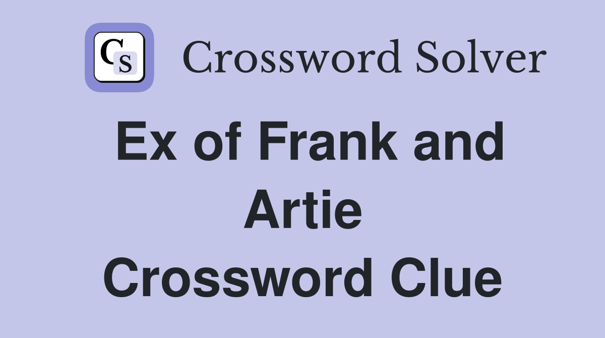 Ex of Frank and Artie Crossword Clue
