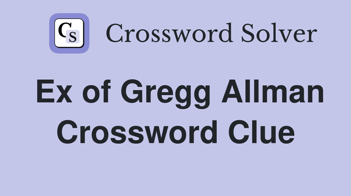 Ex of Gregg Allman Crossword Clue