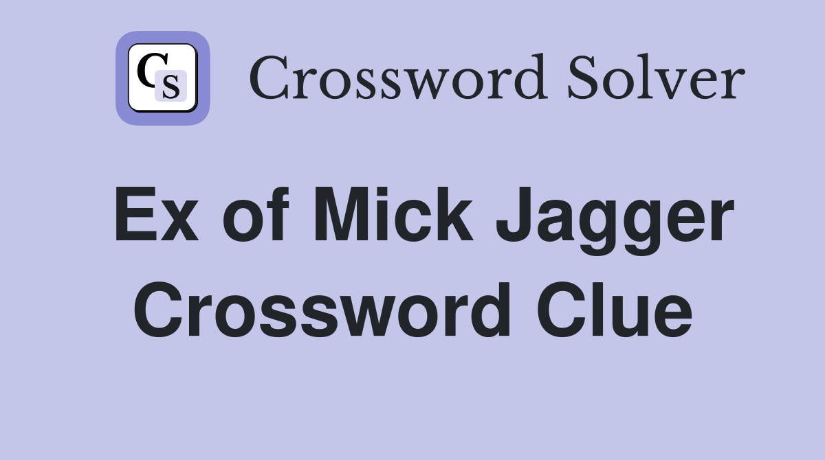 Ex of Mick Jagger Crossword Clue