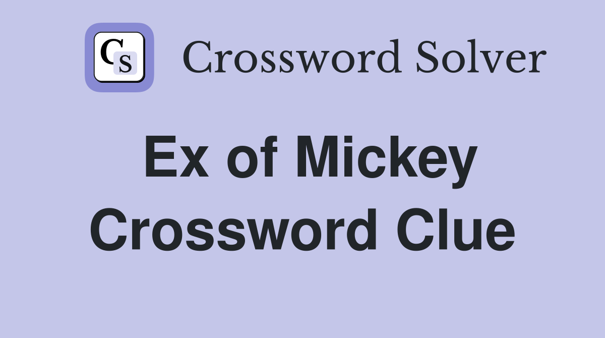 Ex of Mickey Crossword Clue