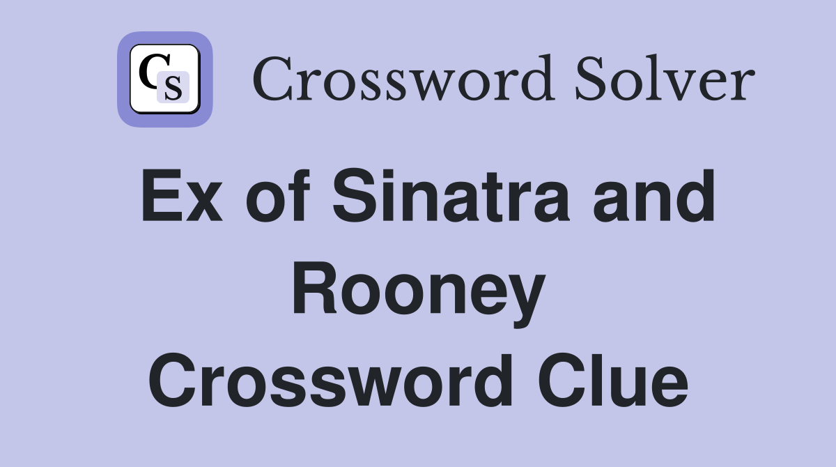 Ex of Sinatra and Rooney Crossword Clue