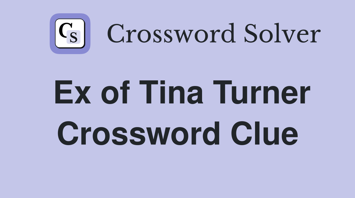 Ex of Tina Turner Crossword Clue