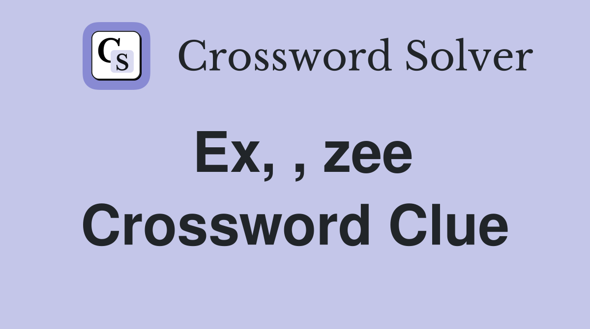 Ex, , zee Crossword Clue
