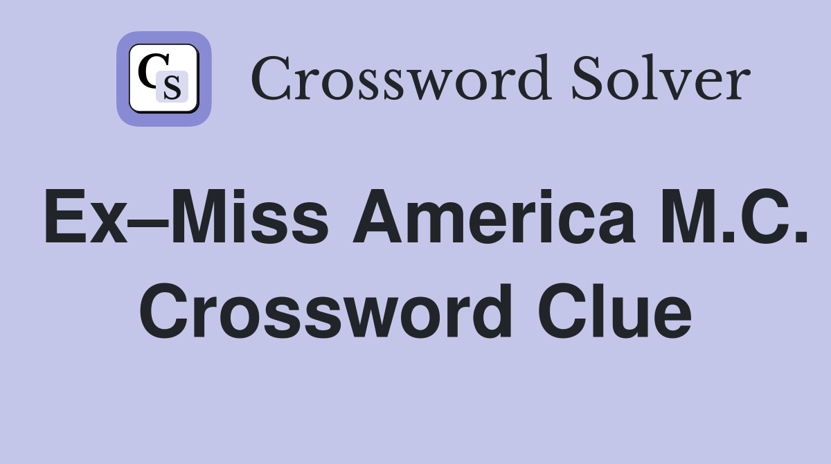 Ex–Miss America M.C. Crossword Clue