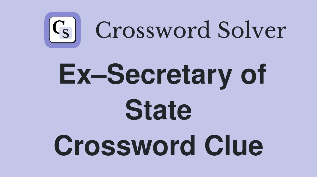 Ex–Secretary of State Crossword Clue