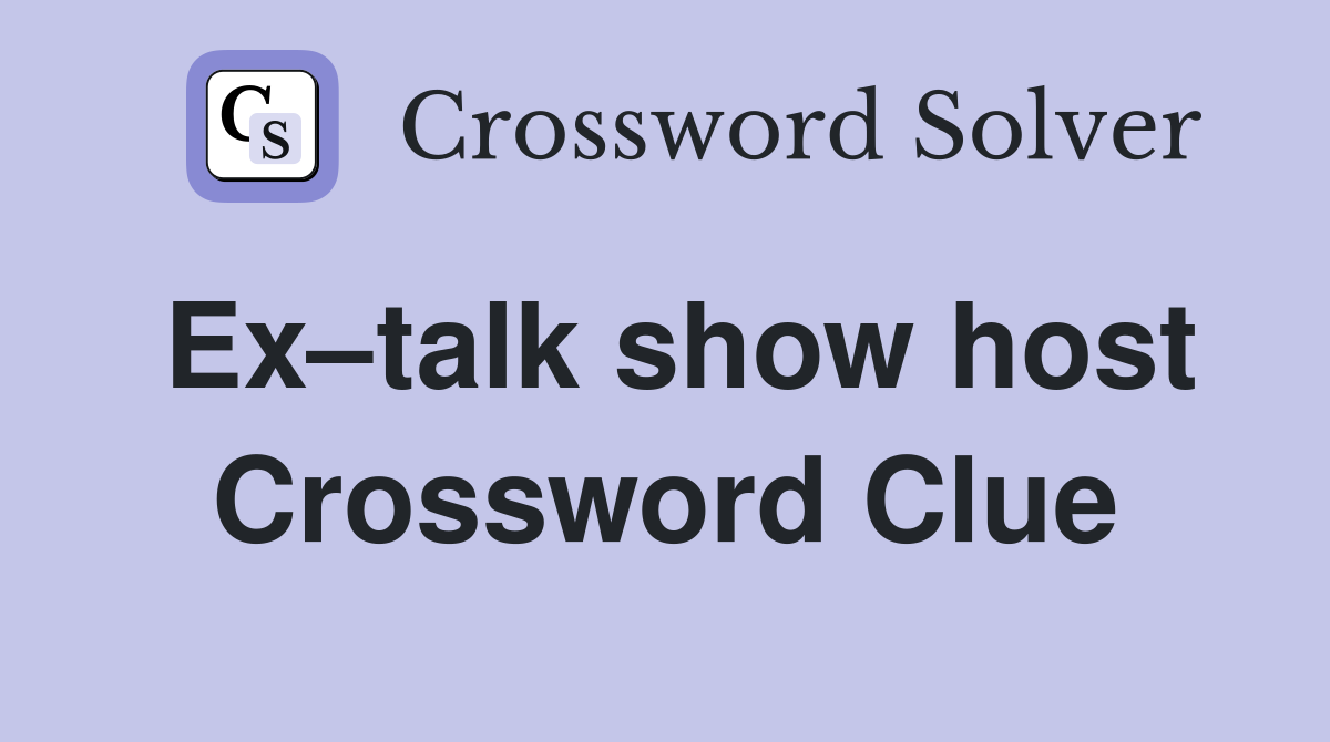 Ex–talk show host Crossword Clue