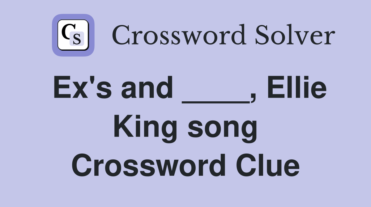 Ex's and ____, Ellie King song Crossword Clue