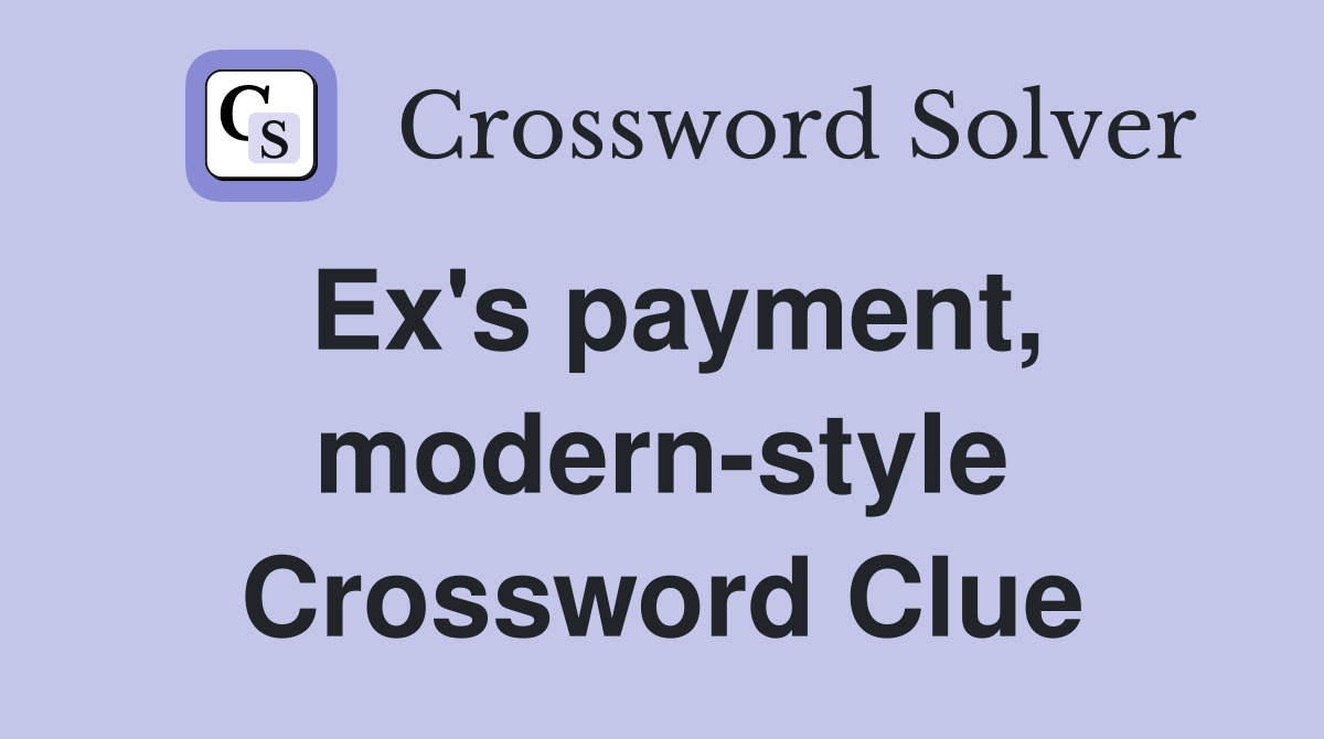 Ex's payment, modern-style Crossword Clue