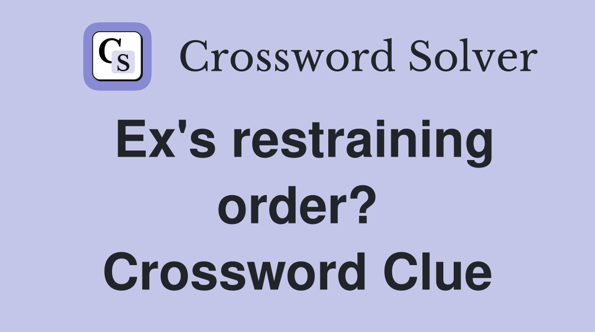 Ex's restraining order? Crossword Clue