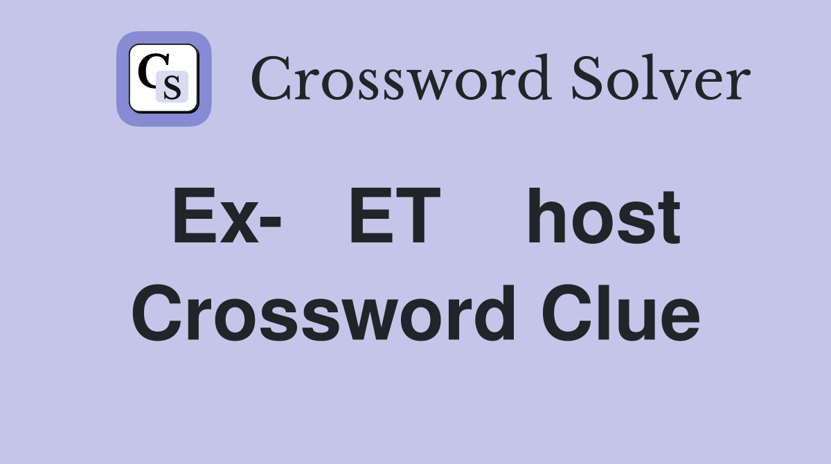 Ex-   ET    host Crossword Clue