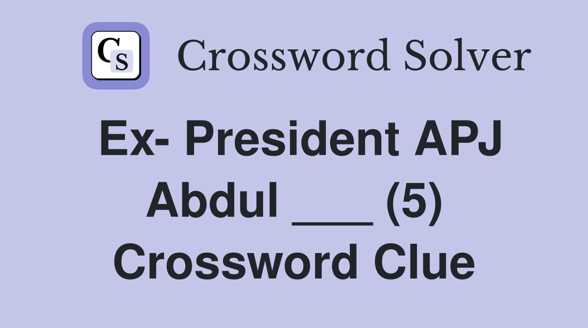 Ex- President APJ Abdul ___ (5) Crossword Clue