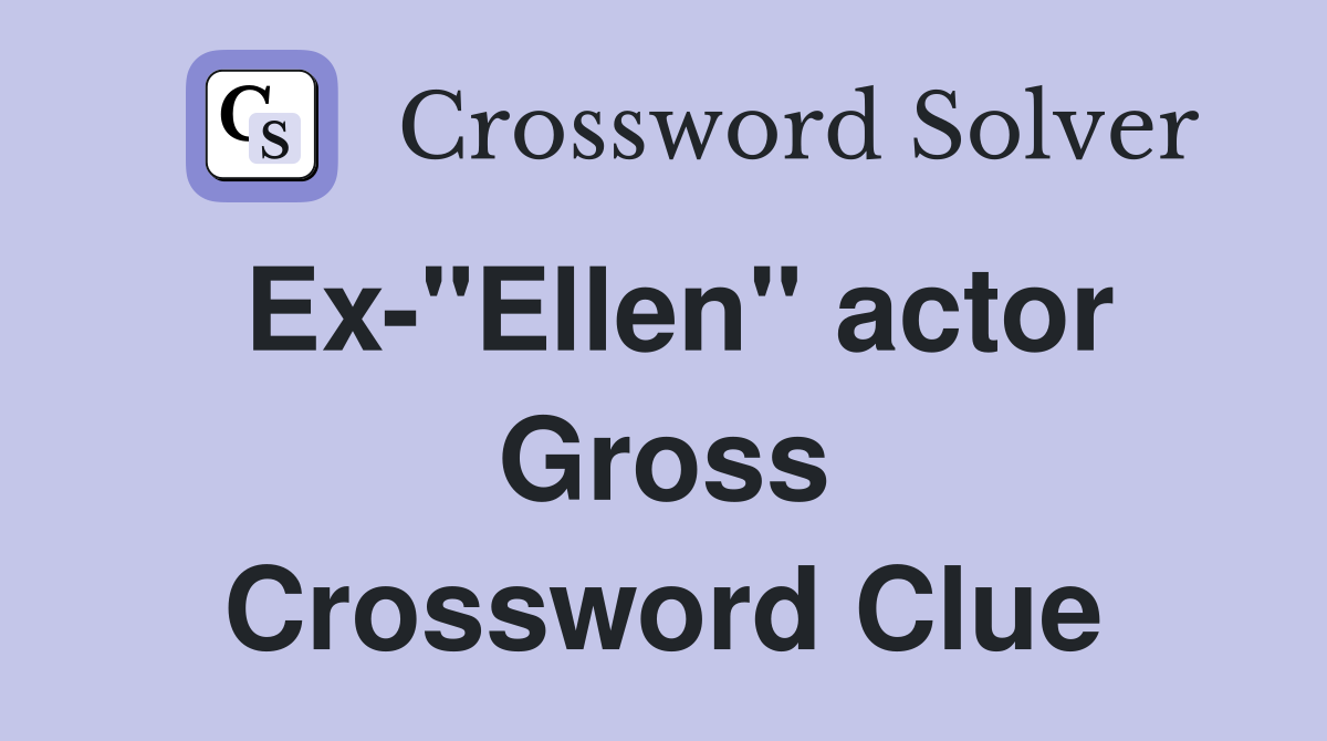 Ex-"Ellen" actor Gross Crossword Clue
