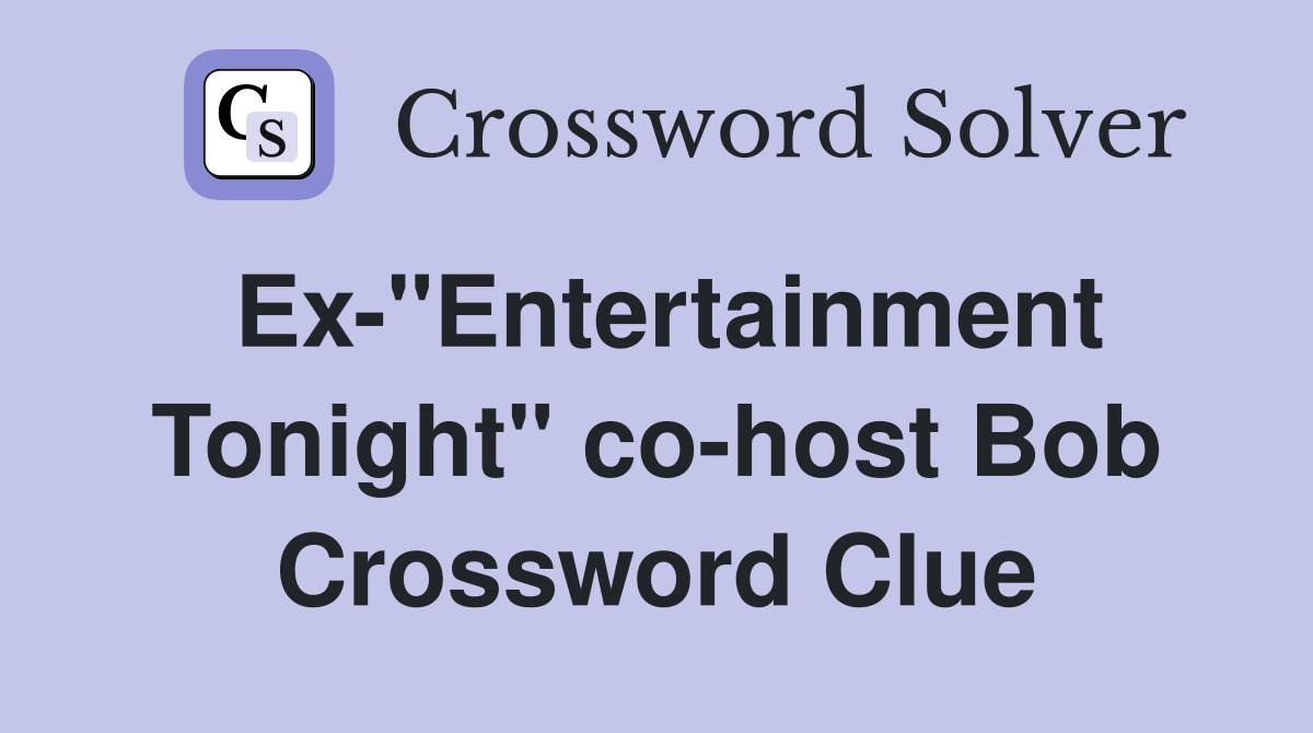 Ex-"Entertainment Tonight" co-host Bob Crossword Clue