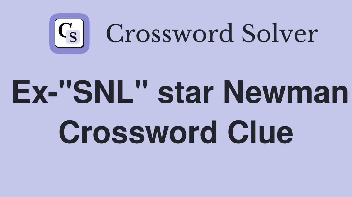 Ex-"SNL" star Newman Crossword Clue