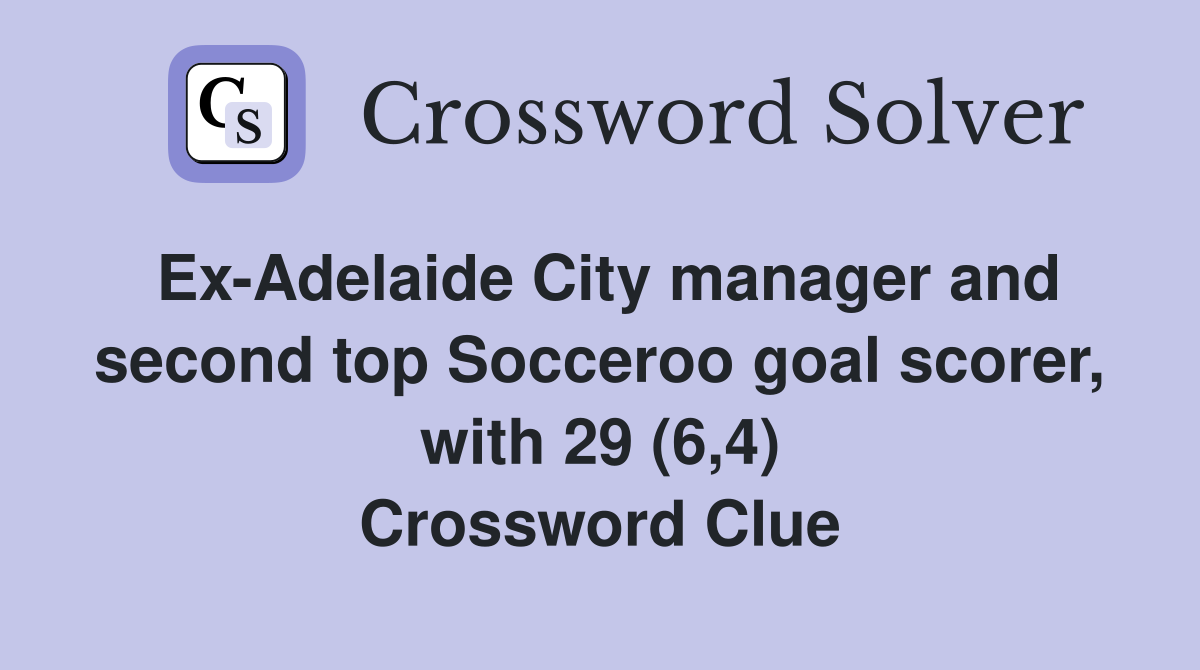 Ex-Adelaide City manager and second top Socceroo goal scorer, with 29 (6,4) Crossword Clue