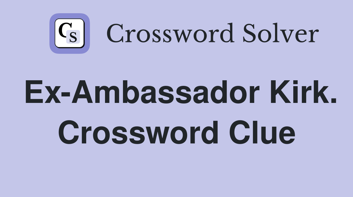 Ex-Ambassador Kirk. Crossword Clue