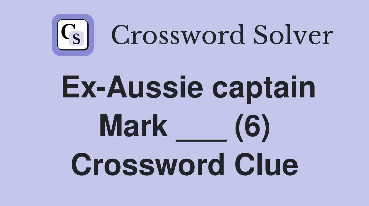 Ex-Aussie captain Mark ___ (6) Crossword Clue