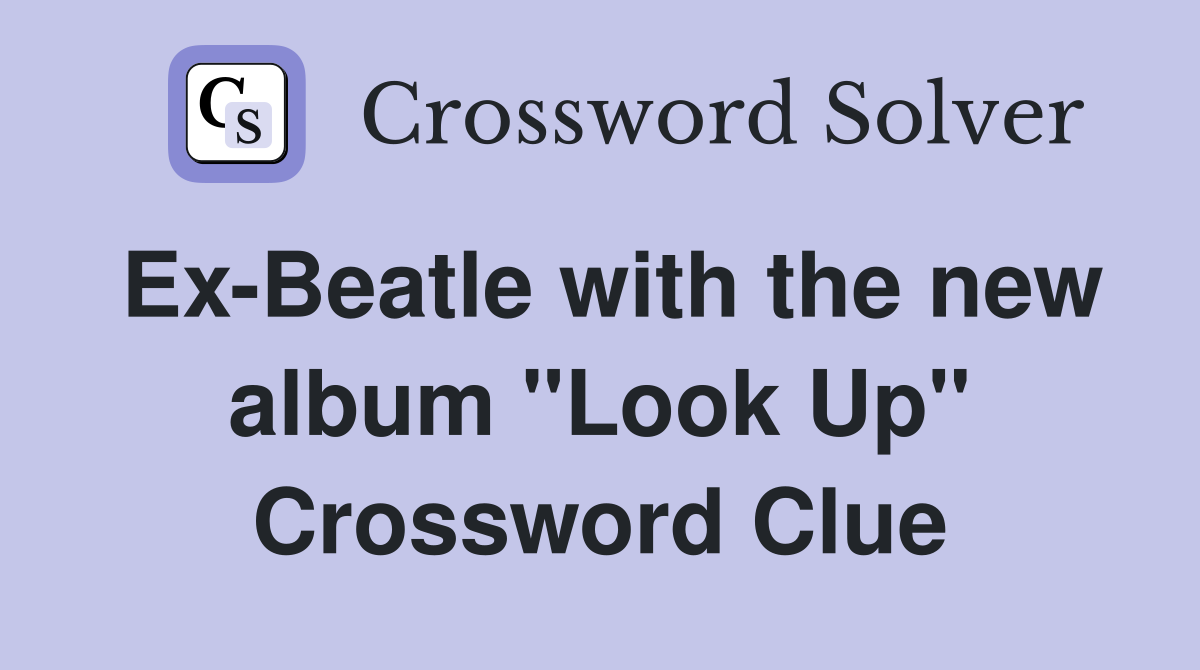 Ex-Beatle with the new album "Look Up" Crossword Clue