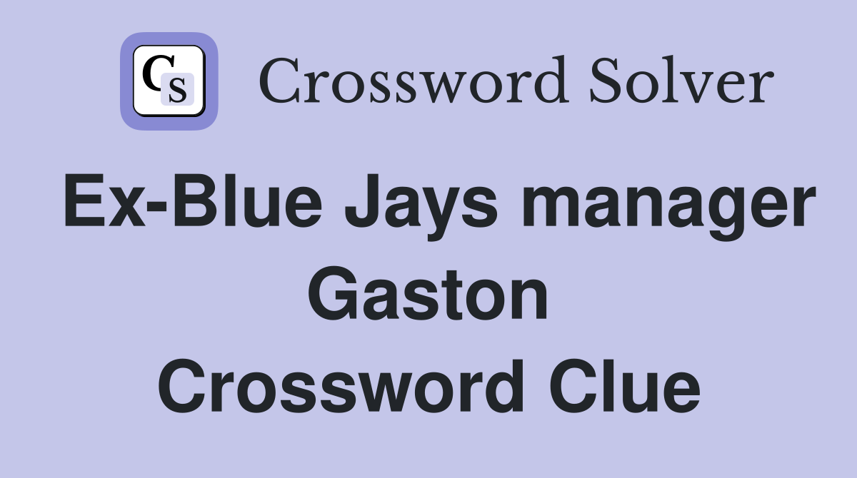 Ex-Blue Jays manager Gaston Crossword Clue