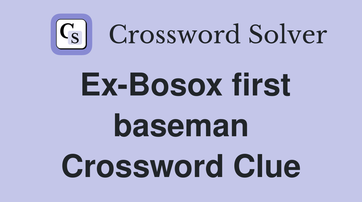 Ex-Bosox first baseman Crossword Clue