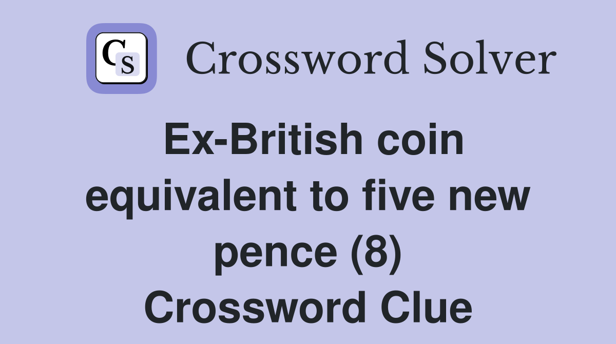 Ex-British coin equivalent to five new pence (8) Crossword Clue