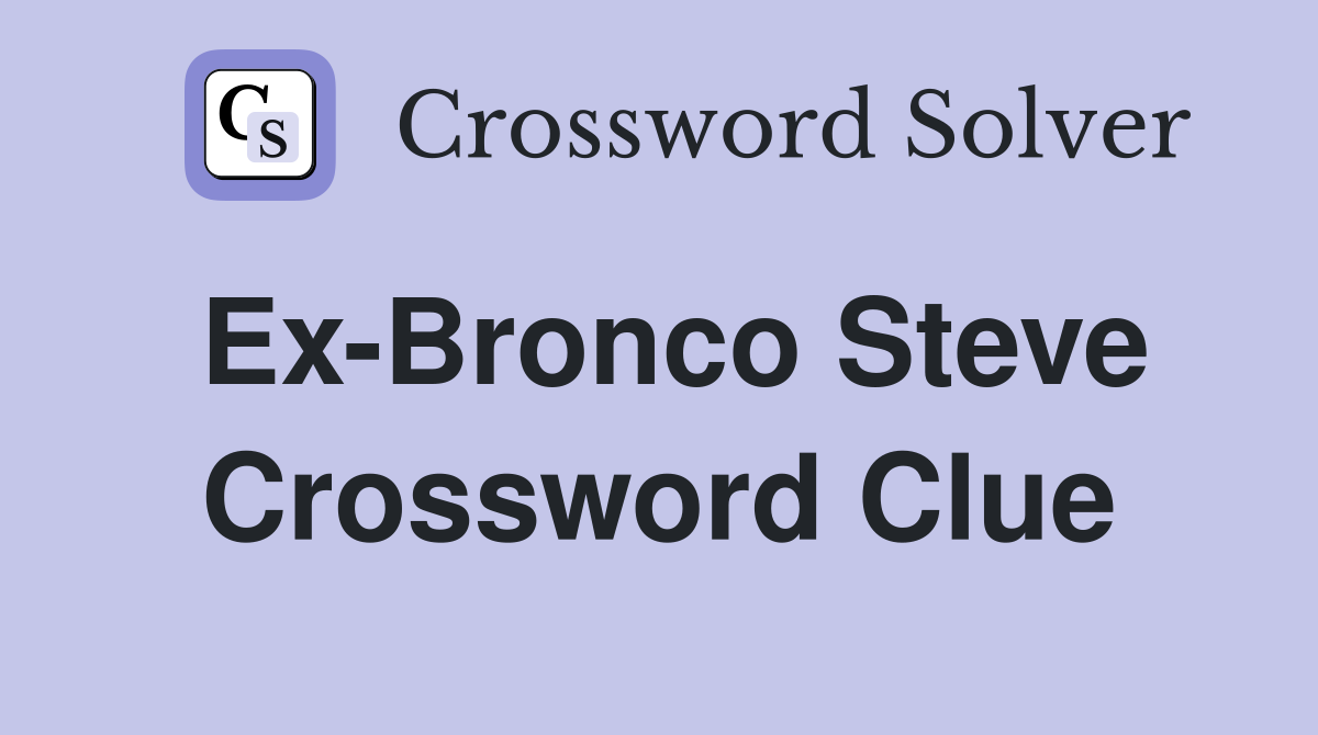 Ex-Bronco Steve Crossword Clue
