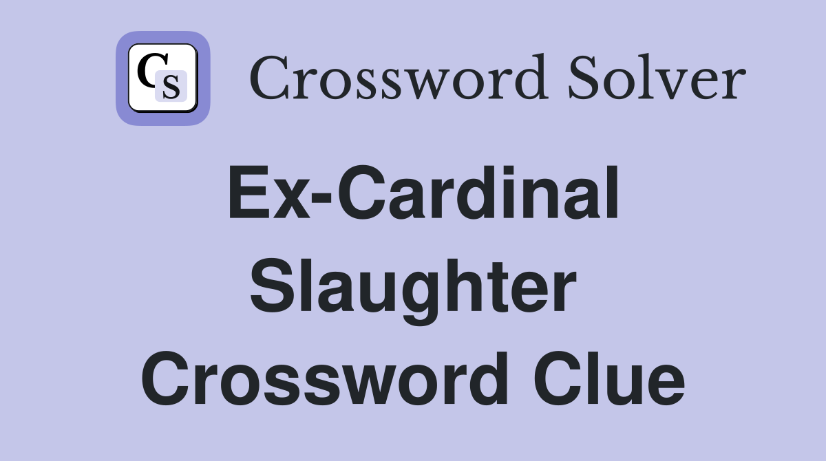 Ex-Cardinal Slaughter Crossword Clue
