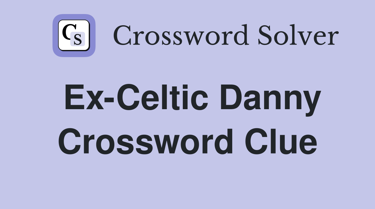 Ex-Celtic Danny Crossword Clue